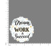 Quote- Dream-Work-Succeed-V3
