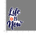 Quote- Life-is-Now-V5