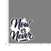 Quote- Now-or-Never-V1