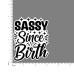 Quote- Sassy-Since-Birth