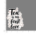 Quote- Tea-is-my-First-Love-V1