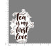Quote- Tea-is-my-First-Love-V3