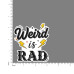 Quote- Weird-is-Rad-V1